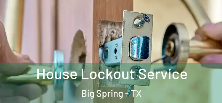 House Lockout Service Big Spring - TX
